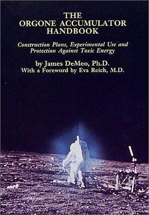 The Orgone Accumulator Handbook: Construction Plans Experimental Use and Protection Against Toxic Energy by Eva Reich, James DeMeo, James DeMeo