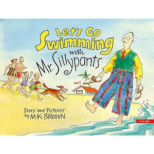 Let's Go Swimming with Mr. Sillypants by M.K. Brown, M.K. Brown