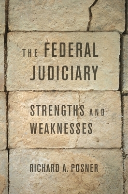 The Federal Judiciary: Strengths and Weaknesses by Richard A. Posner