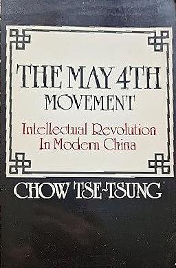 The May Fourth Movement: Intellectual Revolution in Modern China by Tse-Tung Chow