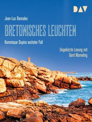 Bretonisches Leuchten. Kommissar Dupins sechster Fall by Jean-Luc Bannalec