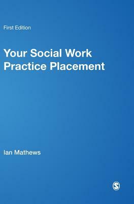 Your Social Work Practice Placement: From Start to Finish by Diane Simpson, Ian Mathews, Karin Crawford