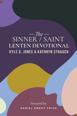 The Sinner/Saint Lenten Devotional by Kathryn Strauch, Kyle G. Jones