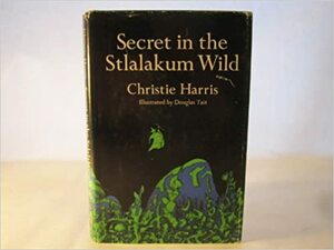 Secret in the Stlalakum Wild by Douglas Tait, Christie Harris
