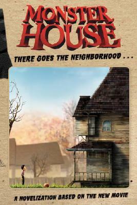 Monster House: There Goes the Neighborhood...: A Novelization Based on the New Movie by Tom Hughes