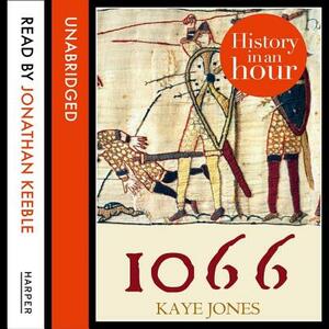 1066: History in an Hour by Kaye Jones