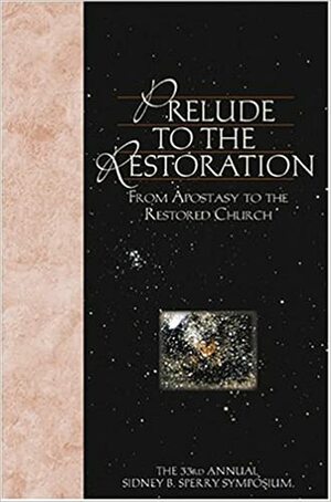 Prelude to the Restoration: From Apostasy to the Restored Church by Andrew H. Hedges, Patty Smith, Steven C. Harper, Thomas R. Valletta, Fred E. Woods