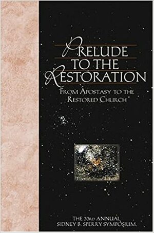 Prelude to the Restoration: From Apostasy to the Restored Church by Patty Smith, Fred E. Woods, Andrew H. Hedges, Steven C. Harper, Thomas R. Valletta