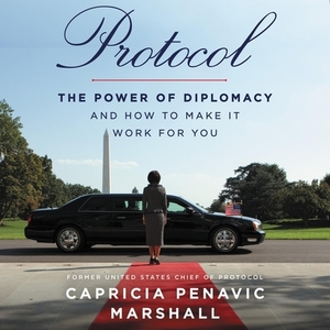 Protocol: The Power of Diplomacy and How to Make It Work for You by 