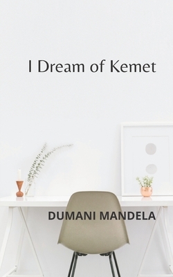 I Dream of Kemet by Dumani Mandela