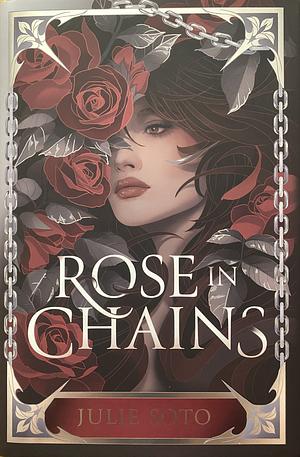 Rose in Chains by Julie Soto
