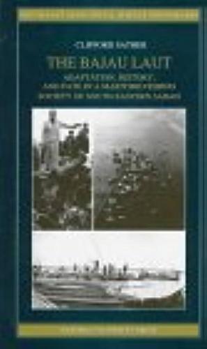 The Bajau Laut: Adaptation, History, and Fate in a Maritime Fishing Society of South-eastern Sabah by Clifford Sather