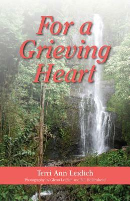 For a Grieving Heart by Terri Ann Leidich