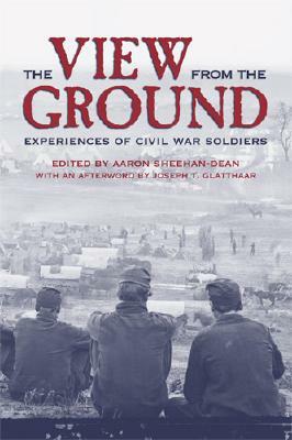 The View from the Ground: Experiences of Civil War Soldiers by 