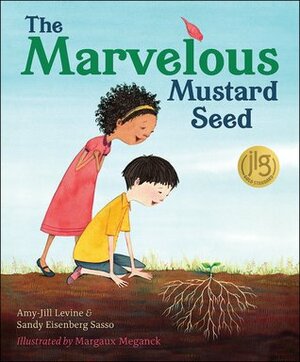 The Marvelous Mustard Seed by Margaux Meganck, Amy-Jill Levine, Sandy Eisenberg Sasso
