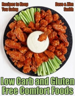 Low Carb and Gluten Free Comfort Foods by Dave Smith, Kim Smith