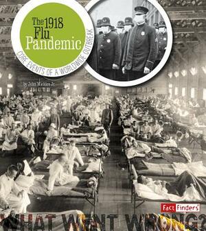 The 1918 Flu Pandemic: Core Events of a Worldwide Outbreak by John Micklos Jr