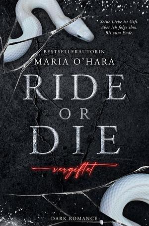 Ride or Die: Vergiftet by Maria O'Hara