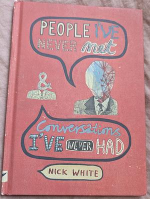 People I've Never Met and Conversations I've Never Had by Nick White