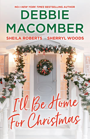 I'll Be Home for Christmas/Silver Bells/the Twelve Months of Christmas/the Perfect Holiday by Debbie Macomber