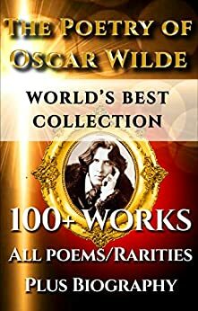 OSCAR WILDE POETRY CLASSIC SERIES ULTIMATE EDITION - ALL Poetry (Ballad of Reading Gaol, Ravenna, All 100+ Other Poems) PLUS Full Length BIOGRAPHY and detailed TABLE OF CONTENTS by Frank Harris, Oscar Wilde, Darryl Marks
