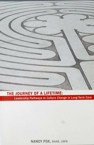 Journey of a Lifetime: Leadership Pathways to Culture Change in Long-Term Care by Nancy Fox