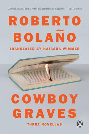 Cowboy Graves: Three Novellas by Roberto Bola�o
