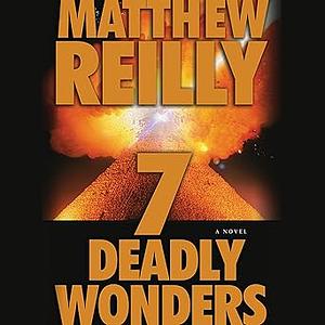 Seven Deadly Wonders by Matthew Reilly