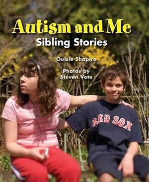 Autism and Me: Sibling Stories by Steven Vote, Ouisie Shapiro