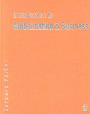 Introduction to Globalization and Business: Relationships and Responsibilities by Barbara Parker