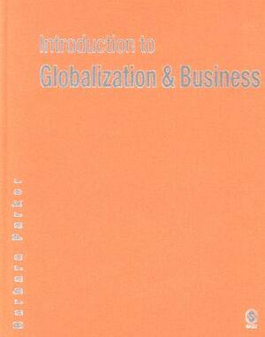 Introduction to Globalization and Business: Relationships and Responsibilities by Barbara Parker