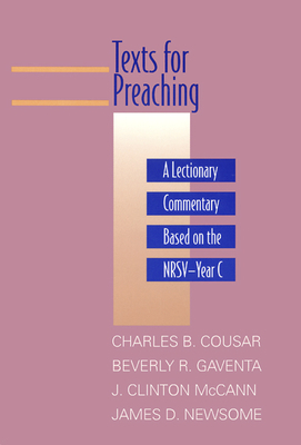 Texts for Preaching, Year B: A Lectionary Commentary Based on the NRSV by Walter Brueggemann, James D. Newsome, Charles B. Cousar, Beverly Roberts Gaventa