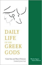 The Daily Life of the Greek Gods by Giulia Sissa, Marcel Detienne, Janet Lloyd