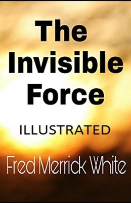 The Invisible Force Illustrated by Fred Merrick White