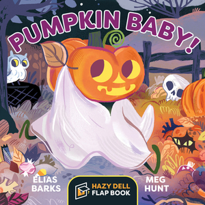 Pumpkin Baby!: A Hazy Dell Flap Book by Elias Barks
