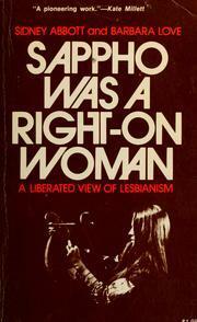 Sappho Was A Right-On Woman: A Liberated View Of Lesbianism by Sidney Abbott, Barbara Love