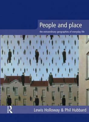 People and Place: The Extraordinary Geographies of Everyday Life by Phil Hubbard, Lewis Holloway
