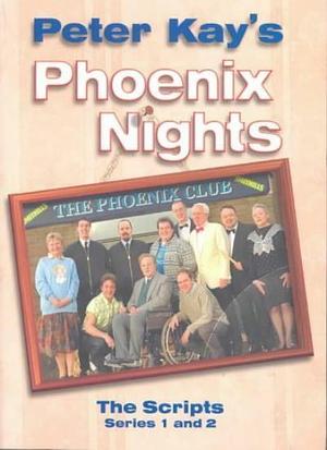 Peter Kay's Phoenix Nights: The Scripts, Series 1 and 2 by Peter Kay