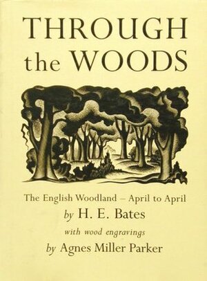 Through the Woods: The English Woodland - April to April by H.E. Bates