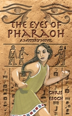 The Eyes of Pharaoh: A Mystery in Ancient Egypt by Chris Eboch