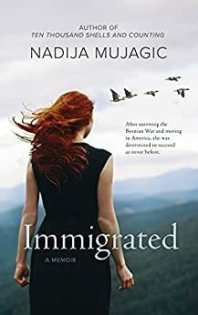 Immigrated: A Memoir by Nadija Mujagic