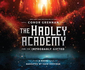 The Hadley Academy for the Improbably Gifted by Conor Grennan