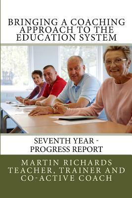 Bringing a Coaching Approach to the Education System: Seventh Annual Report by Martin Richards