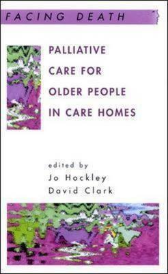Palliative Care for Older People in Care Homes by David Clark, Jo Hockley