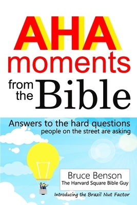 AHA moments from the Bible: Answers to the hard questions people on the street are asking by Bruce Benson