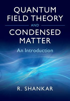 Quantum Field Theory and Condensed Matter: An Introduction by Ramamurti Shankar