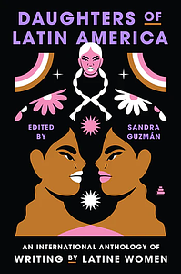 Daughters of Latin America: An International Anthology of Writing by Latine Women by Sandra Guzmán