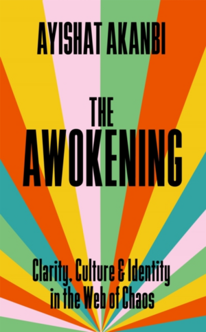 The Awokening: Clarity, Culture and Identity in the Web of Chaos by Ayishat Akanbi