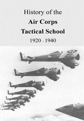 History of the Air Corps Tactical School 1920 - 1940 by U. S. Air Force, Office of Air Force History