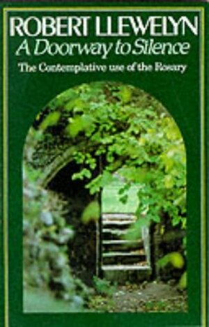 A Doorway to Silence: Contemplative Use of the Rosary by Robert Llewelyn